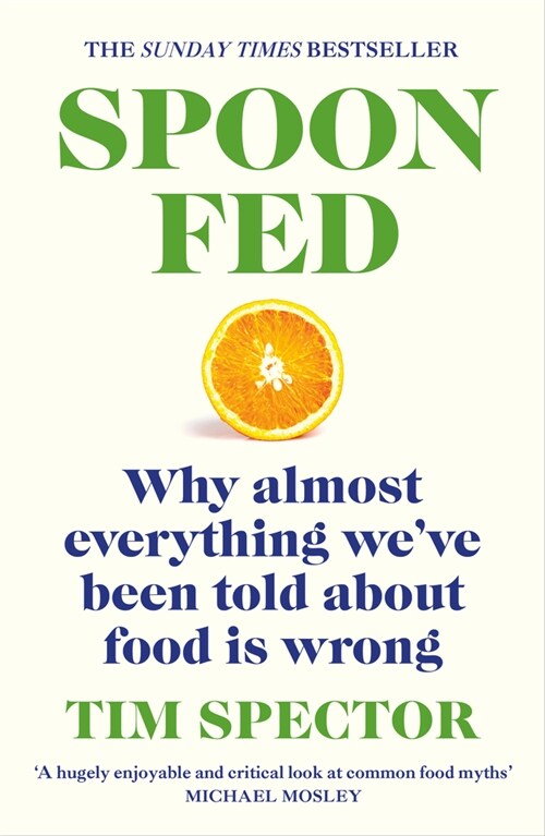 Spoon-Fed : Why almost everything we’ve been told about food is wrong (Paperback)