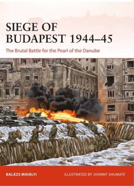Siege of Budapest 1944–45 : The Brutal Battle for the Pearl of the Danube (Paperback)