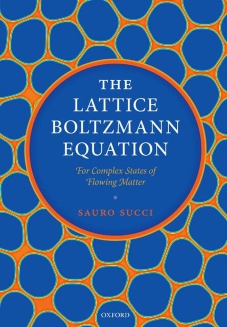 The Lattice Boltzmann Equation: For Complex States of Flowing Matter (Paperback)