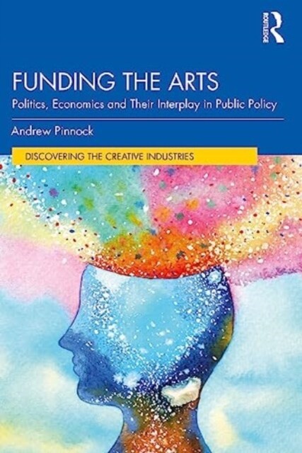 Funding the Arts : Politics, Economics and Their Interplay in Public Policy (Paperback)