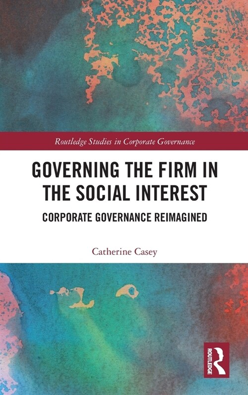 Governing the Firm in the Social Interest : Corporate Governance Reimagined (Hardcover)