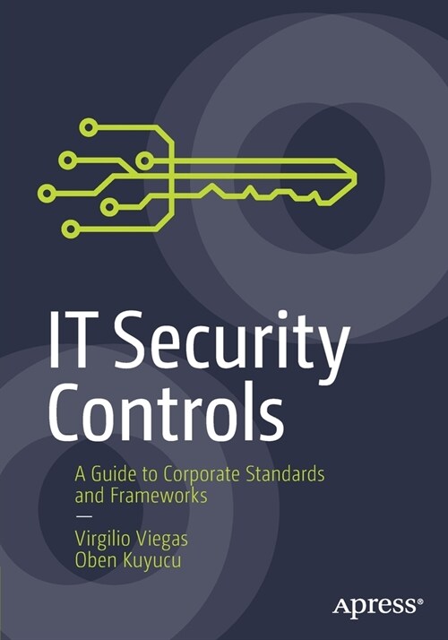 IT Security Controls: A Guide to Corporate Standards and Frameworks (Paperback)