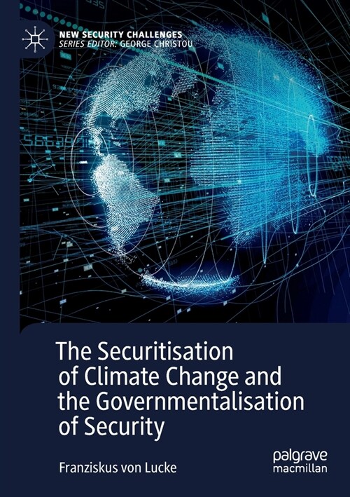 The Securitisation of Climate Change and the Governmentalisation of Security (Paperback)
