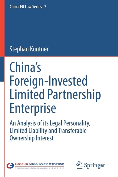 Chinas Foreign-Invested Limited Partnership Enterprise: An Analysis of its Legal Personality, Limited Liability and Transferable Ownership Interest (Paperback)