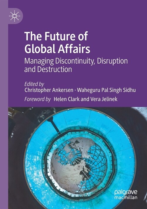 The Future of Global Affairs: Managing Discontinuity, Disruption and Destruction (Paperback)