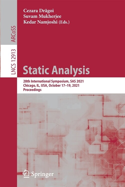 Static Analysis: 28th International Symposium, SAS 2021, Chicago, IL, USA, October 17-19, 2021, Proceedings (Paperback)