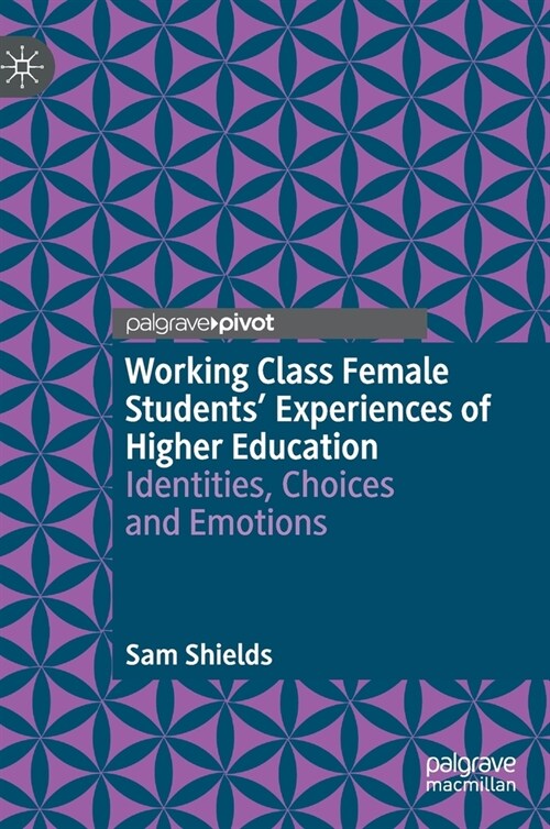 Working Class Female Students Experiences of Higher Education: Identities, Choices and Emotions (Hardcover)