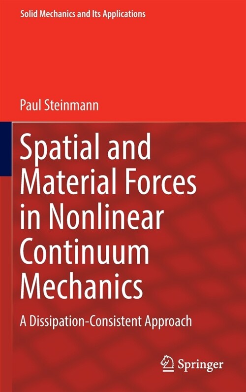 Spatial and Material Forces in Nonlinear Continuum Mechanics: A Dissipation-Consistent Approach (Hardcover)