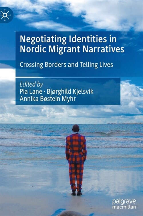 Negotiating Identities in Nordic Migrant Narratives: Crossing Borders and Telling Lives (Hardcover)