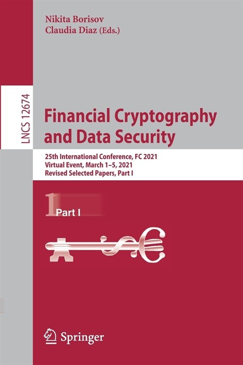 Financial Cryptography and Data Security: 25th International Conference, FC 2021, Virtual Event, March 1-5, 2021, Revised Selected Papers, Part I (Paperback)