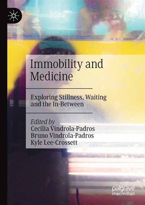 Immobility and Medicine: Exploring Stillness, Waiting and the In-Between (Paperback)