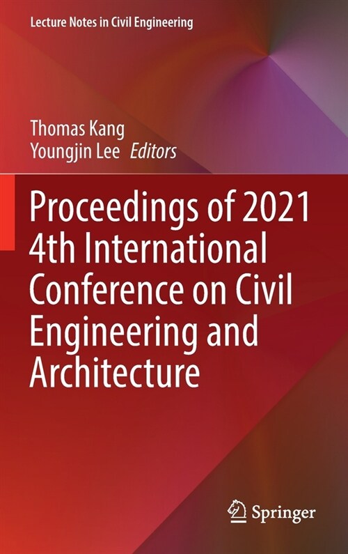 Proceedings of 2021 4th International Conference on Civil Engineering and Architecture (Hardcover)