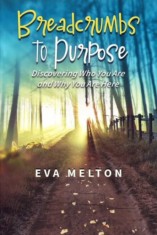 Breadcrumbs to Purpose: Discovering Who You Are and Why You Are Here (Paperback)