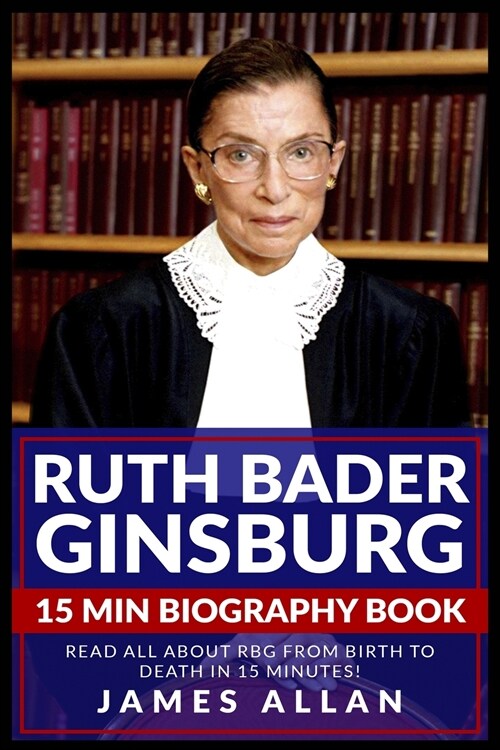 Ruth Bader Ginsburg 15 Min Biography Book: Read All About RBG from Birth to Death in 15 Minutes! (Paperback)