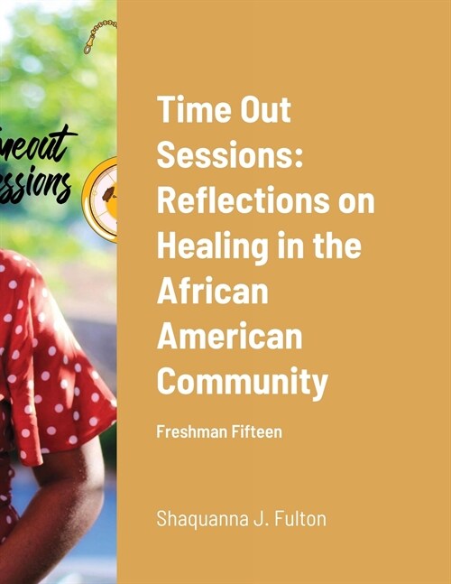 Time Out Sessions: Reflections on Healing in the African American Community: Freshman Fifteen (Paperback)