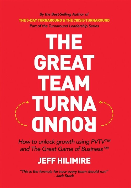 The Great Team Turnaround: How to unlock growth using PVTV(TM) and The Great Game of Business(TM) (Hardcover)
