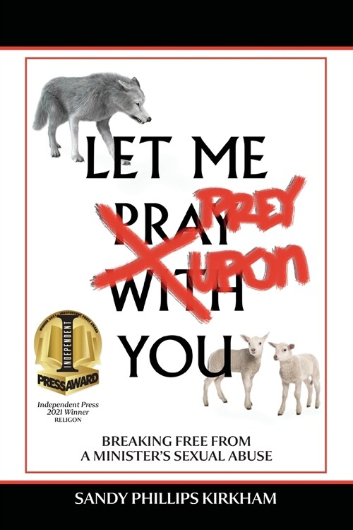 Let Me Prey Upon You: Breaking Free from a Ministers Sexual Abuse (Paperback)