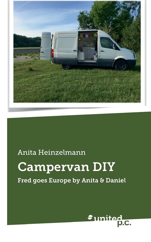 Campervan DIY: Fred goes Europe by Anita & Daniel (Paperback)