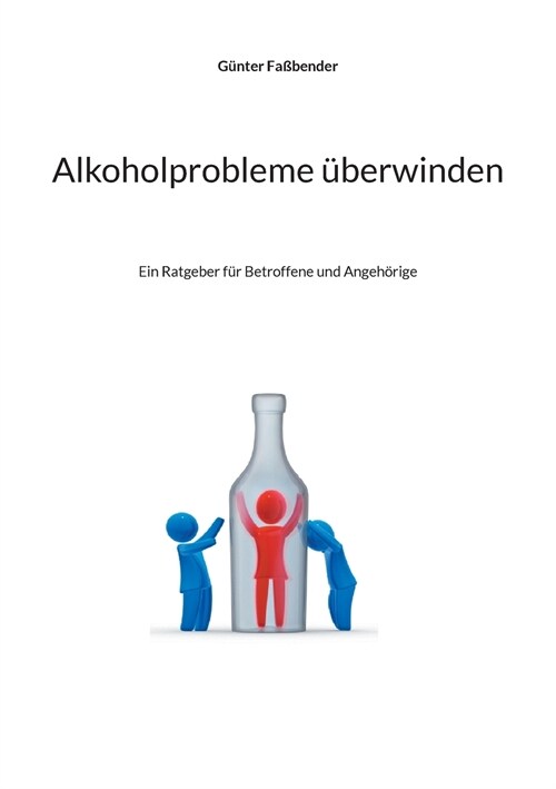 Alkoholprobleme ?erwinden: Ein Ratgeber f? Betroffene und Angeh?ige (Paperback)