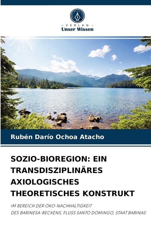 Sozio-Bioregion: Ein Transdisziplin?es Axiologisches Theoretisches Konstrukt (Paperback)