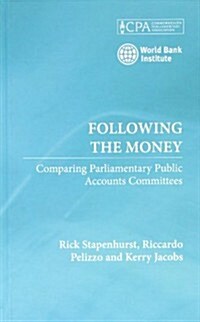 Following the Money : Comparing Parliamentary Public Accounts Committees (Hardcover)