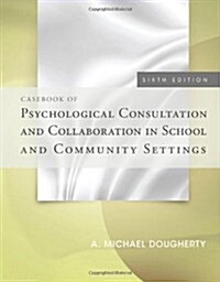 Casebook of Psychological Consultation and Collaboration in School and Community Settings (Paperback, 6)