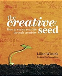 The Creative Seed: How to Enrich Your Life Through Creativity (Paperback)