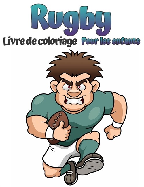 Livre de coloriage de rugby pour enfants: ?onnant Rugby Livre de coloriage pour enfants Cadeau id?l pour les gar?ns et les filles Des dessins simpl (Paperback)