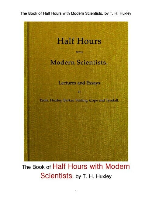 헉슬리의 현대 과학자들과의 반 시간 (The Book of Half Hours with Modern Scientists, by T. H. Huxley)