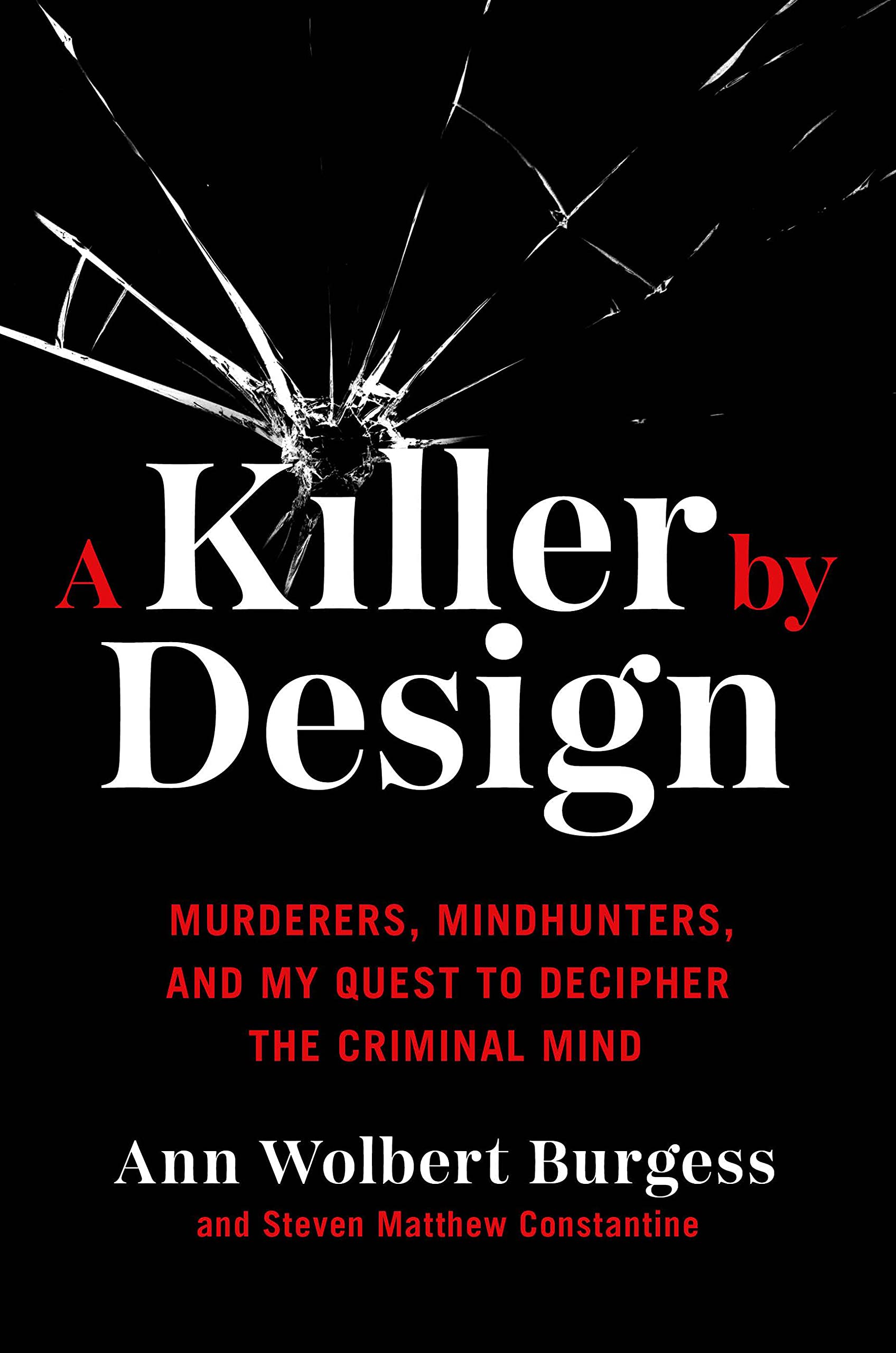 A Killer by Design: Murderers, Mindhunters, and My Quest to Decipher the Criminal Mind (Hardcover)