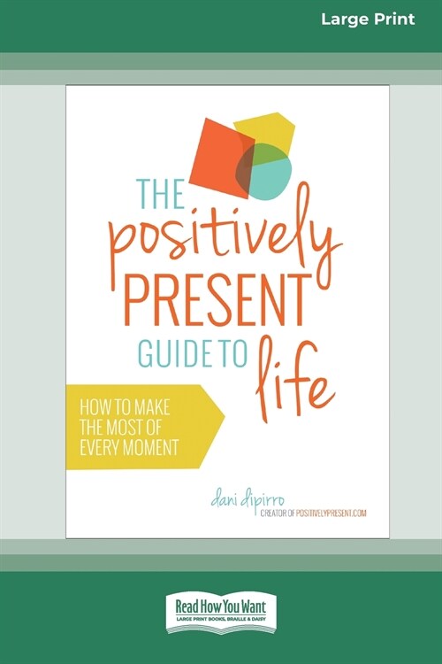 The Positively Present Guide to Life [Standard Large Print 16 Pt Edition] (Paperback)
