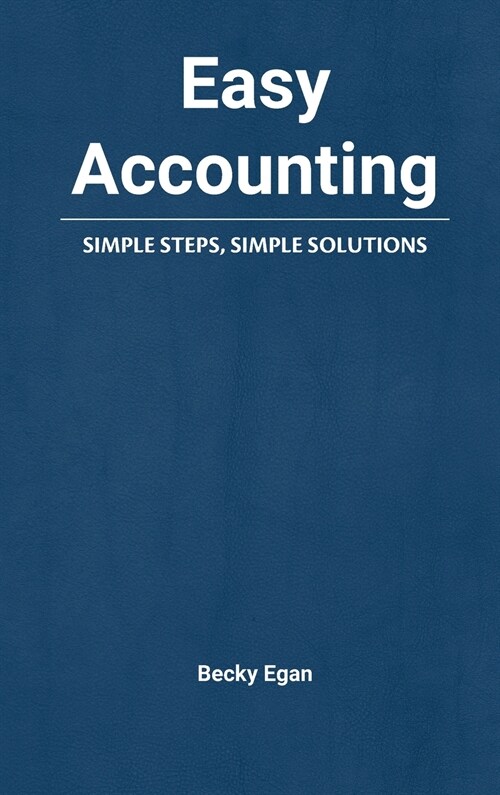 Easy Accounting: Simple Steps, Simple Solutions (Hardcover)
