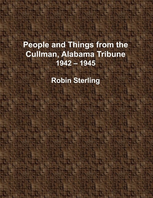 People and Things From the Cullman, Alabama Tribune, 1942 - 1945 (Paperback)