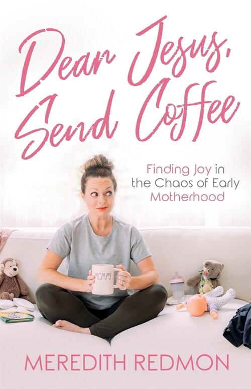 Dear Jesus, Send Coffee: Finding Joy in the Chaos of Early Motherhood (Paperback)