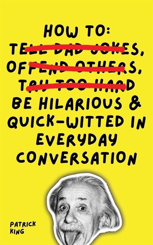 How To Be Hilarious and Quick-Witted in Everyday Conversation (Paperback)