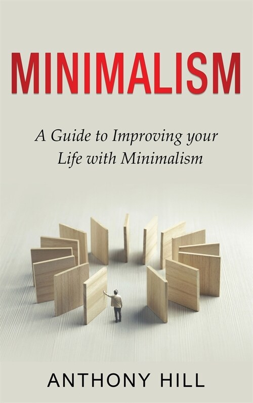 Minimalism: A guide to improving your life with minimalism (Hardcover)