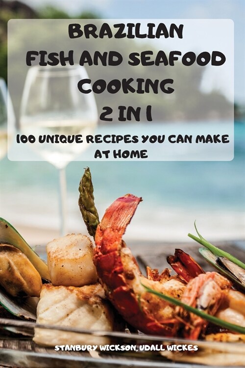 BRAZILIAN FISH and SEAFOOD COOKING 2 IN 1: 100 Unique Recipes You Can Make at Home (Paperback)