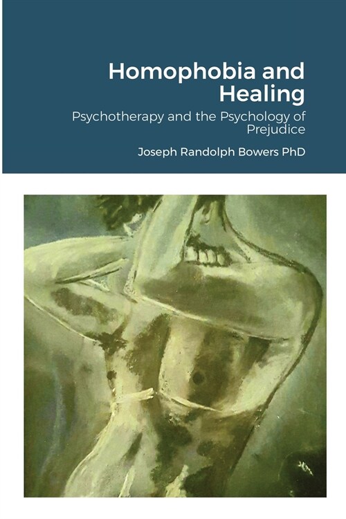 Homophobia and Healing: Psychotherapy and the Psychology of Prejudice (Paperback)