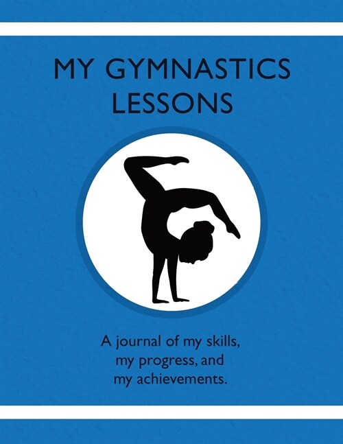 My Gymnastic Lessons: A journal of my skills, my progress, and my achievements. (Paperback)