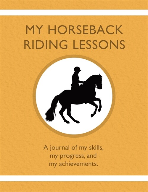 My Horseback Riding Lessons: A journal of my skills, my progress, and my achievements. (Paperback)