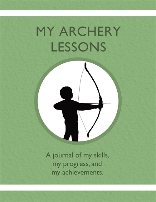 My Archery Lessons: A journal of my skills, my progress, and my achievements. (Paperback)