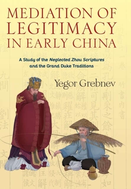 Mediation of Legitimacy in Early China: A Study of the Neglected Zhou Scriptures and the Grand Duke Traditions (Hardcover)