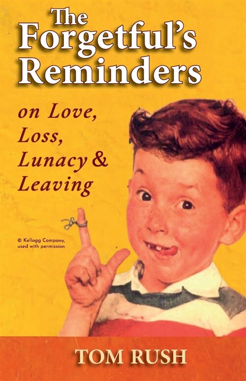 The Forgetfuls Reminders On Love, Loss, Lunacy & Leaving (Paperback)