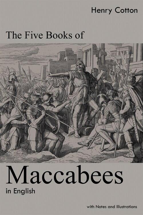 The Five Books of Maccabees in English: With Notes and Illustrations (Paperback)