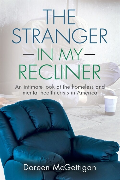 The Stranger in my Recliner: An intimate look at the homelessness and mental health crisis (Paperback)