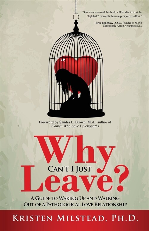 Why Cant I Just Leave: A Guide to Waking Up and Walking Out of a Pathological Love Relationship (Paperback)