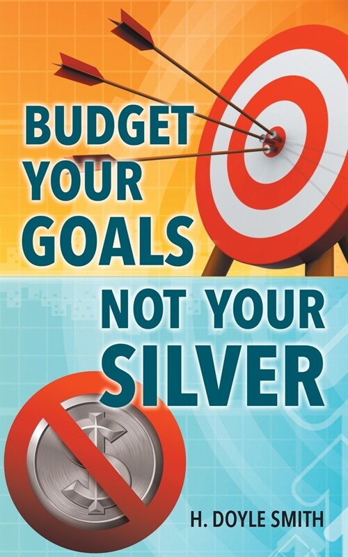 Budget Your Goals Not Your Silver (Paperback)