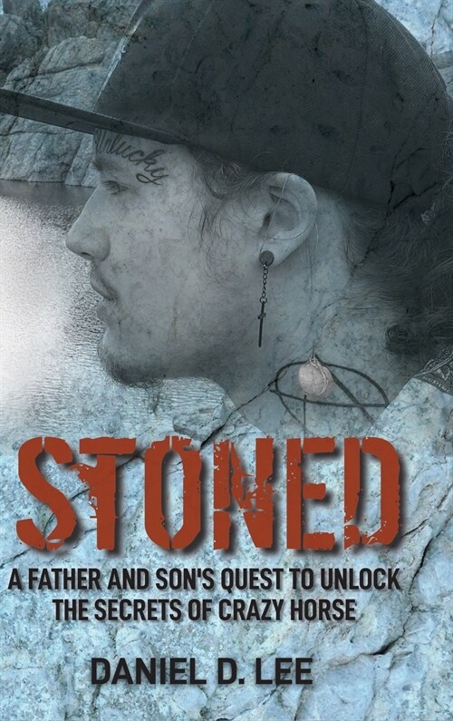 Stoned: A Father and Sons quest to unlock The Secrets of Crazy Horse (Hardcover)