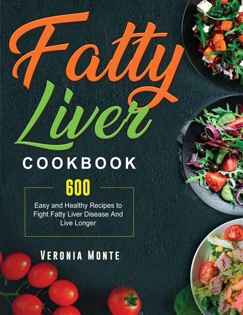 Fatty Liver Cookbook: 600 Easy and Healthy Recipes to Fight Fatty Liver Disease And Live Longer (Paperback)