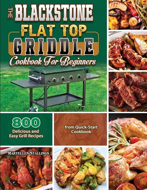 The BlackStone Flat Top Griddle Cookbook for Beginners: 800 Delicious and Easy Grill Recipes from Quick-Start Cookbook (Paperback)
